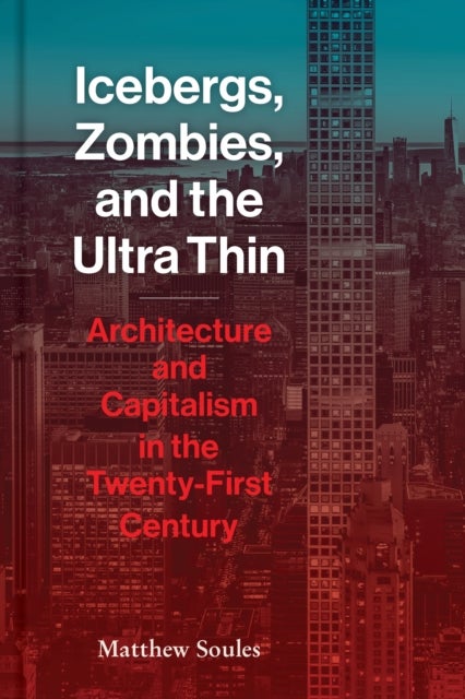 Icebergs, Zombies, and the Ultra-Thin - Architecture and Capitalism in the 21st Century