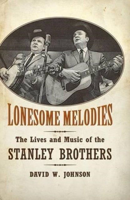 Lonesome Melodies - The Lives and Music of the Stanley Brothers