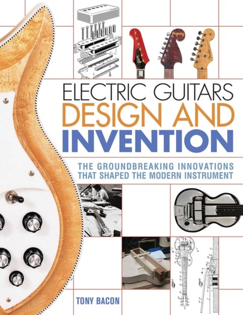 Electric Guitars Design and Invention - The Groundbreaking Innovations That Shaped the Modern Instrument