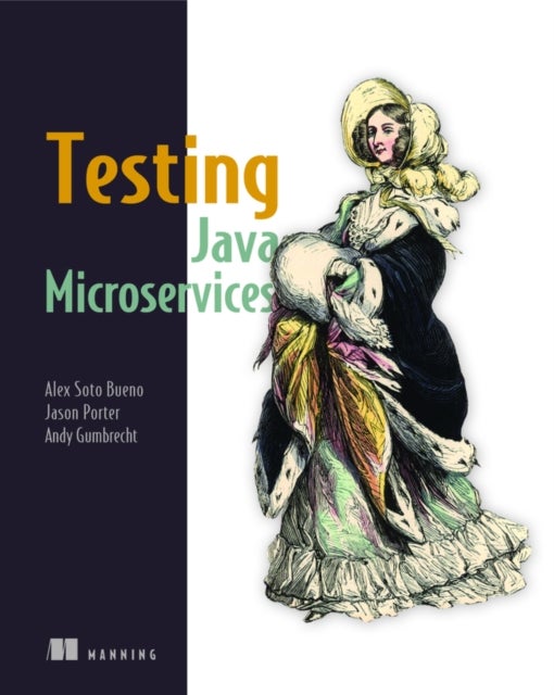 Bilde av Testing Java Microservices Av Alex Soto Bueno, Jason Porter, Andy Gumbrecht (autoren)
