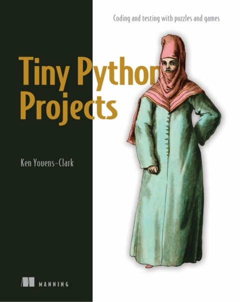 Tiny Python Projects - Learn coding and testing with puzzles and games