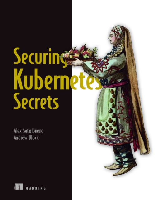 Bilde av Securing Kubernetes Secrets Av Alex Bueno, Andrew Block
