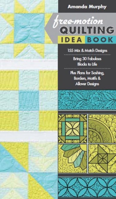 Free-motion Quilting Idea Book - 155 Mix & Match Designs ¿ Bring 30 Fabulous Blocks to Life ¿ Plus Plans for Sashing, Borders, Motifs