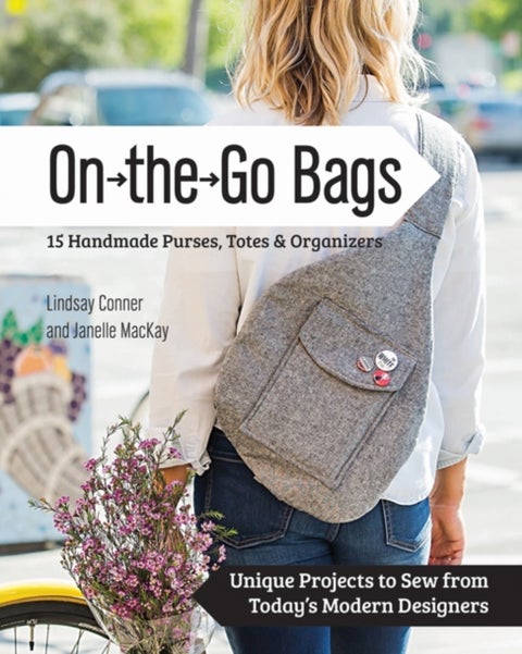 On-the-Go-Bags - 15 Handmade Purses, Totes and Organizers