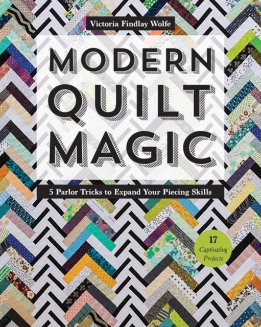 Modern Quilt Magic - 5 Parlor Tricks to Expand Your Piecing Skills