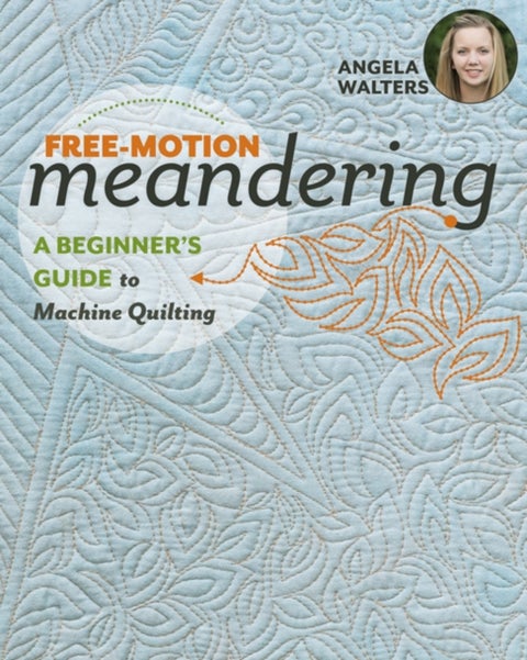 Free-Motion Meandering - A Beginner's Guide to Machine Quilting