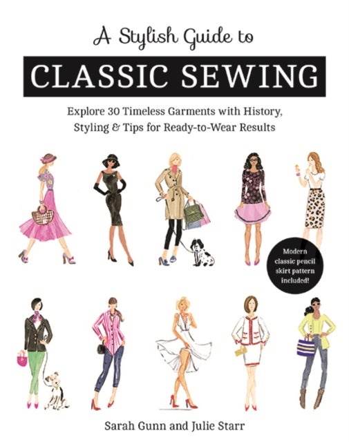 Bilde av A Stylish Guide To Classic Sewing Av Sarah Gunn, Julie Starr