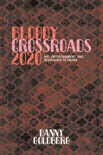 Bloody Crossroads 2020 - Art, Entertainment, and Resistance to Trump