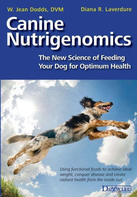 Bilde av Canine Nutrigenomics - The New Science Of Feeding Your Dog For Optimum Health Av W Jeans Dodds, Diana R Laverdure