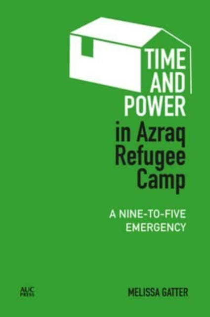 Time and Power in Azraq Refugee Camp - A Nine-To-Five Emergency
