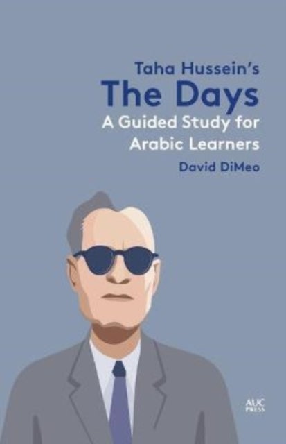 Taha Hussein's the Days - A Guided Study for Arabic Learners