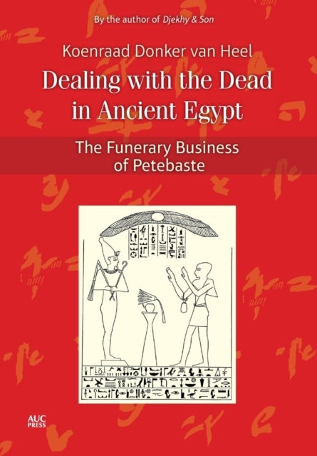 Dealing with the Dead in Ancient Egypt - The Funerary Business of Petebaste
