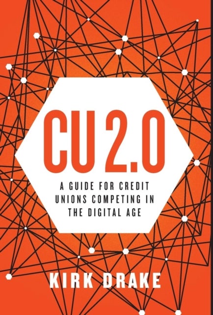 CU 2.0 - A Guide for Credit Unions Competing in the Digital Age