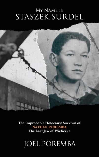 My Name is Staszek Surdel - The Improbable Holocaust Survival of Nathan Poremba, the Last Jew of Wieliczka