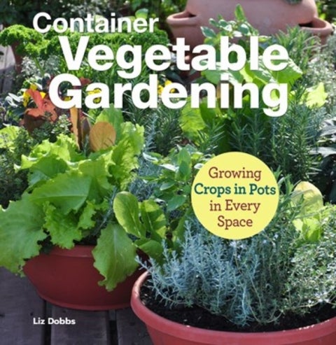 Container Vegetable Gardening - Growing Crops in Pots in Every Space