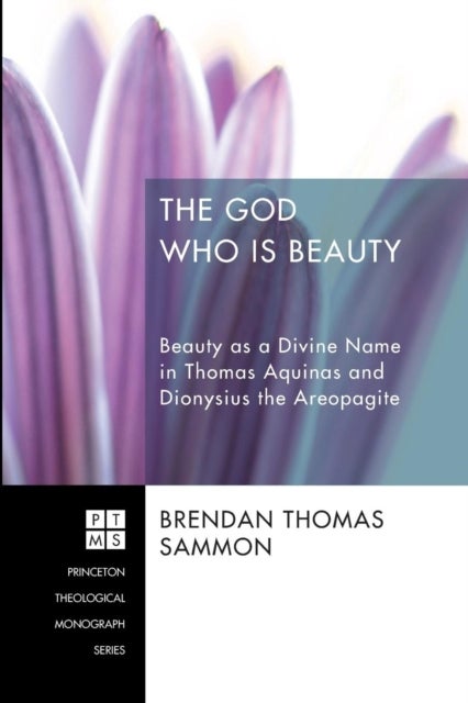 The God Who Is Beauty - Beauty as a Divine Name in Thomas Aquinas and Dionysius the Areopagite