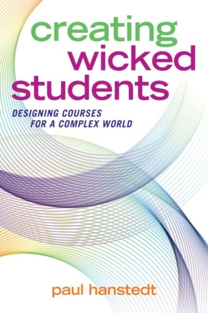 Creating Wicked Students - Designing Courses for a Complex World