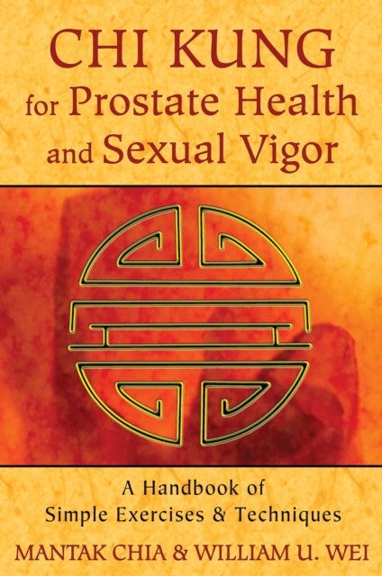 Bilde av Chi Kung For Prostate Health And Sexual Vigor Av Mantak (mantak Chia) Chia, William U. (william U. Wei) Wei