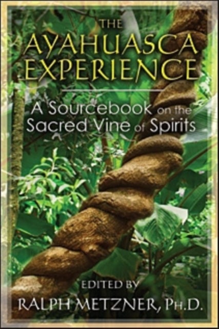 The Ayahuasca Experience - A Sourcebook on the Sacred Vine of Spirits