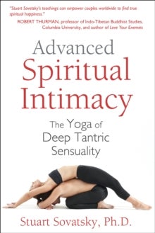 Advanced Spiritual Intimacy - The Yoga of Deep Tantric Sensuality