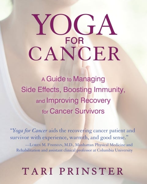 Yoga for Cancer - A Guide to Managing Side Effects, Boosting Immunity, and Improving Recovery for Cancer Survivors