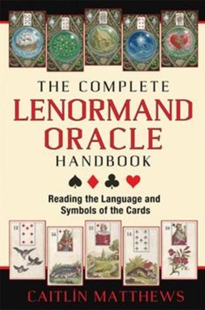 The Complete Lenormand Oracle Handbook - Reading the Language and Symbols of the Cards