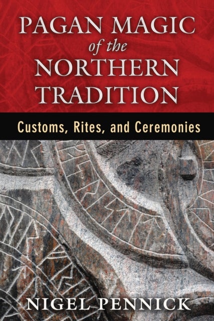 Pagan Magic of the Northern Tradition - Customs, Rites, and Ceremonies