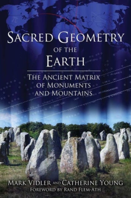 Sacred Geometry of the Earth - The Ancient Matrix of Monuments and Mountains