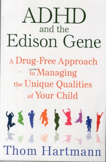 ADHD and the Edison Gene - A Drug-Free Approach to Managing the Unique Qualities of Your Child