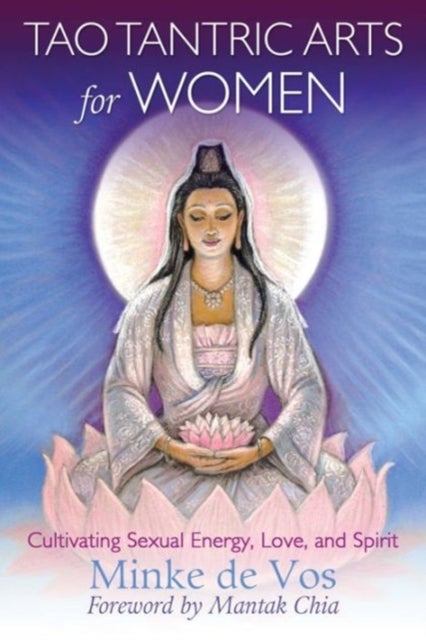 Tao Tantric Arts for Women - Cultivating Sexual Energy, Love, and Spirit