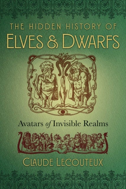 The Hidden History of Elves and Dwarfs - Avatars of Invisible Realms