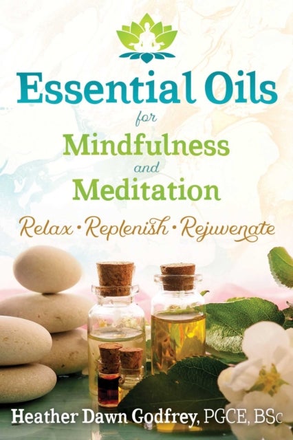 Bilde av Essential Oils For Mindfulness And Meditation Av Heather Dawn Pgce Bsc Godfrey