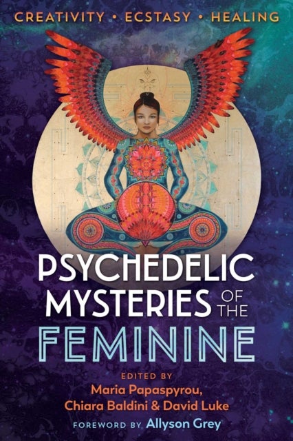 Psychedelic Mysteries of the Feminine - Creativity, Ecstasy, and Healing