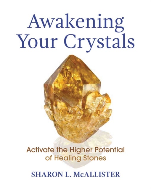Awakening Your Crystals - Activate the Higher Potential of Healing Stones