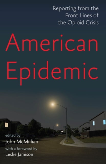 American Epidemic - Reporting from the Front Lines of the Opioid Crisis
