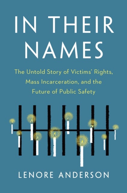 In Their Names - The Untold Story of Victims¿ Rights, Mass Incarceration, and the Future of Public Safety