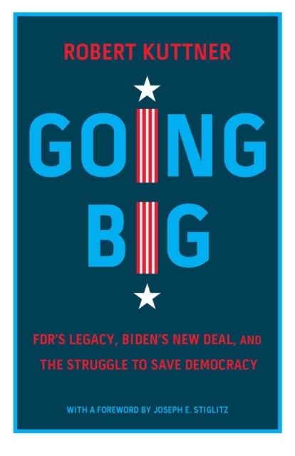 Going Big - FDR, Biden, and the New New Deal