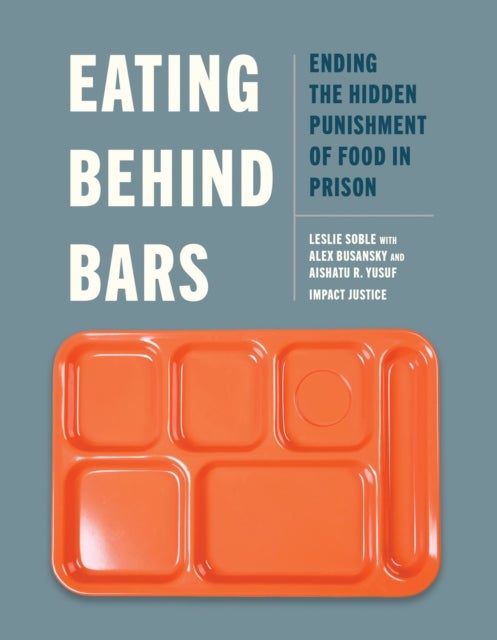 Eating Behind Bars - Ending the Hidden Punishment of Food in Prison