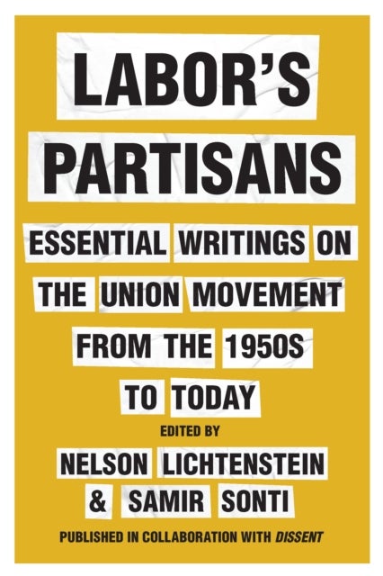 Labor¿s Partisans - Essential Writings on the Union Movement from the 1950s to Today