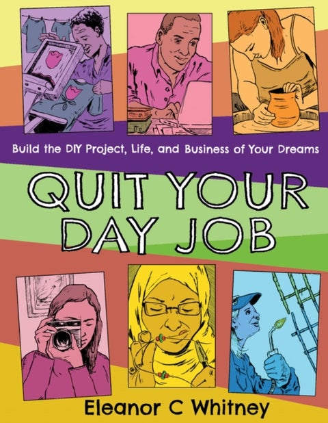 Quit Your Day Job - Build the DIY Project, Life, and Business of Your Dreams