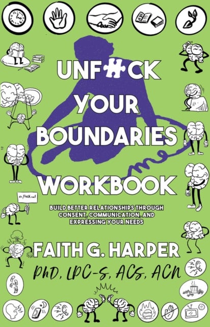 Unfuck Your Boundaries Workbook - Build Better Relationships Through Consent, Communication, and Expressing Your Needs