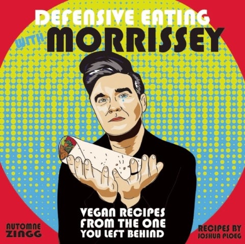 Defensive Eating with Morrissey - Vegan Recipes from the One You Left Behind