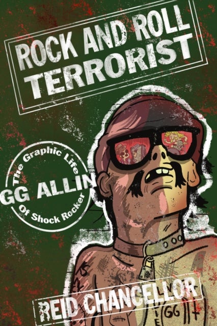 Rock And Roll Terrorist - The Graphic Story of GG Allin