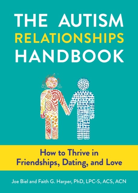 The Autism Relationships Handbook - How to Thrive in Friendships, Dating, and Love