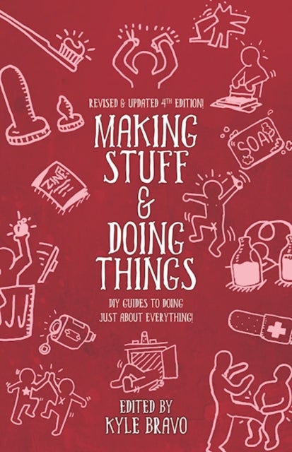 Making Stuff & Doing Things (4th Edition) - DIY Guides to Just About Everything