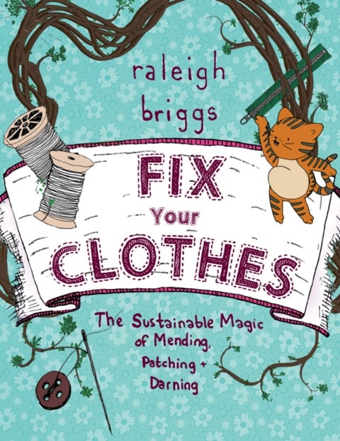 Fix Your Clothes - The Sustainable Magic of Mending, Patching, and Darning