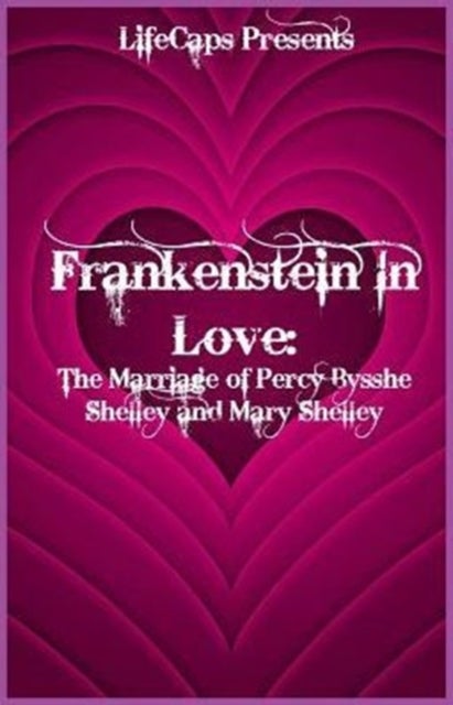 Frankenstein In Love - The Marriage of Percy Bysshe Shelley and Mary Shelley
