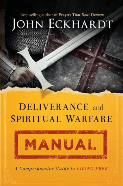 Deliverance and Spiritual Warfare Manual - A Comprehensive Guide to Living Free