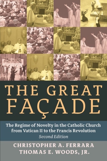 The Great Facade - The Regime of Novelty in the Catholic Church from Vatican II to the Francis Revolution