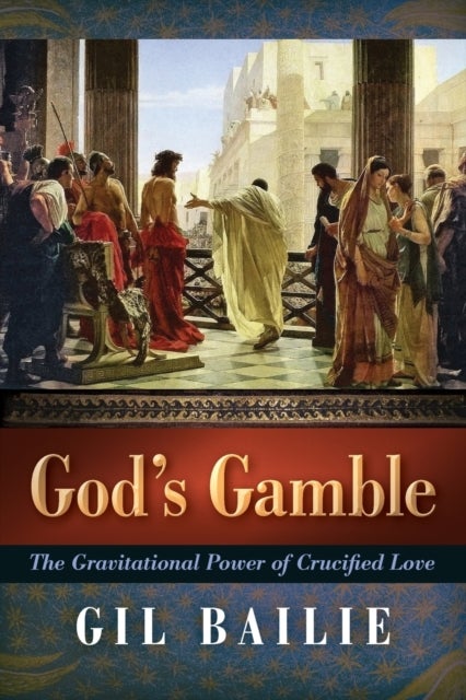 God's Gamble - The Gravitational Power of Crucified Love